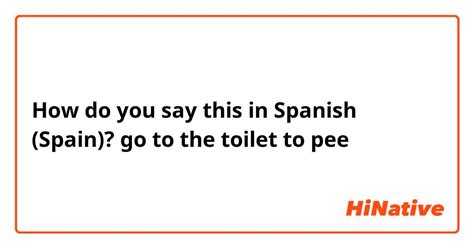 pee in spanish.